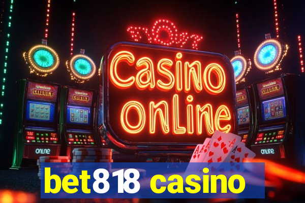 bet818 casino